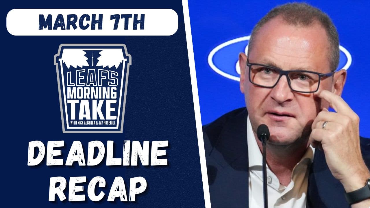 Brad Treliving & the Leafs hit a home run on deadline day: Leafs Morning Take